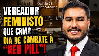 VEREADOR FEMINISTO DE OSASCO QUER CRIAR DIA DE COMBATE À RED PILL! PARA ISSO QUE PAGAMOS IMPOSTOS