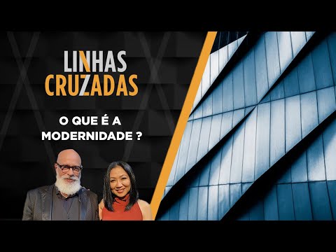 Linhas Cruzadas | O que é a modernidade? | 24/11/2022