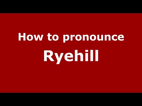 How to pronounce Ryehill (English/UK) - PronounceNames.com