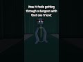 How It Feels Going Trough A Dungeon With That One Friend Yeeps