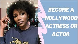 How To Become a Nollywood Actress or Actor in Nige