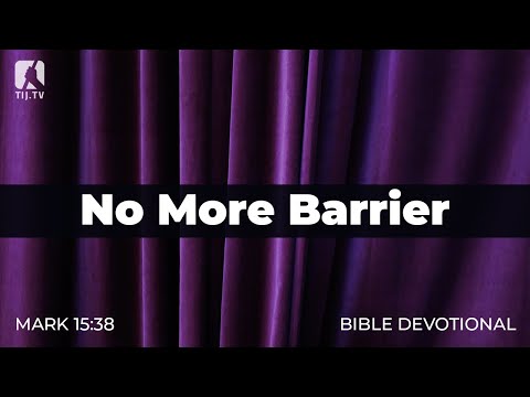 189. No More Barrier – Mark 15:38
