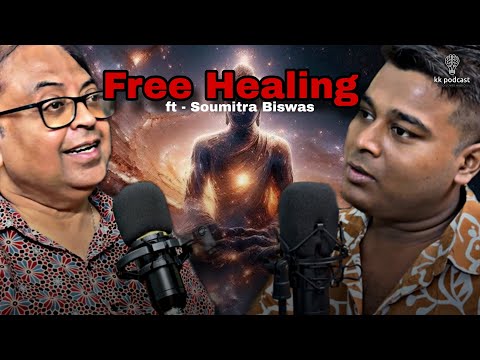 Free Healing | ft - Soumitra Biswas | @Kkpodcast2023 