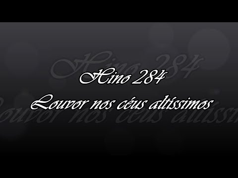 Hino 284  - Louvor nos céus altíssimos