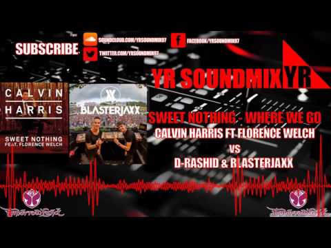 Calvin Harris Ft Florence Welch VS D-Rashid & Blasterjaxx - Sweet Nothing - Where We Go