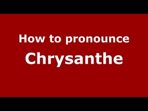 How to Pronounce Chrysanthe - PronounceNames.com