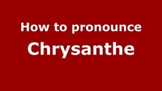 How to pronounce Chrysanthe