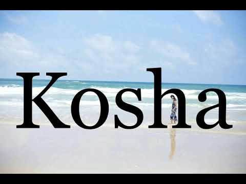 How To Pronounce Kosha🌈🌈🌈🌈🌈🌈Pronunciation Of Kosha