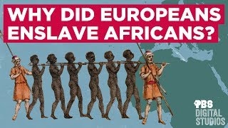 Why Did Europeans Enslave Africans?