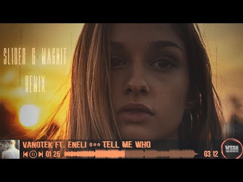 Vanotek ft. Eneli - Tell Me Who (Slider & Magnit Remix)