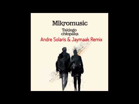 Takiego chlopaka (Jaymak & Andre Solaris Remix) - Mikromusic