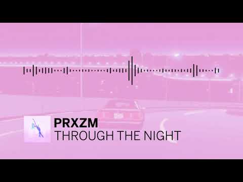 PRXZM - Through The Night