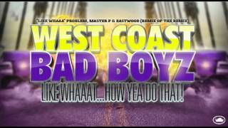 West Coast Bad Boyz &quot;Like Whaaat&quot; Problem, Master P &amp; Eastwood (Street Version)