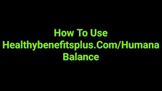 How To Use Healthybenefitsplus.Com/Humana Balance
