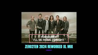 FOREIGNER  -  I&#39;LL BE HOME TONIGHT    (ZERO2TEN 2024 REWORKED XL MIX)
