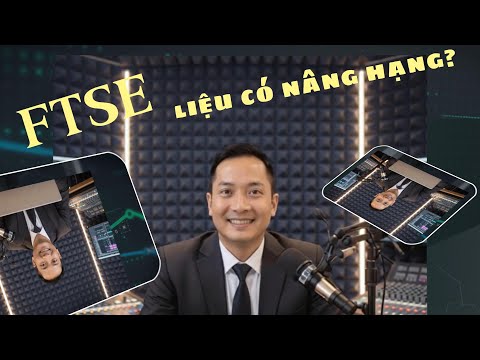 FTSE liệu có nâng hạng ?