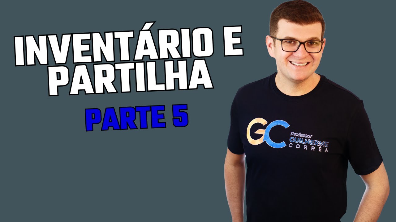 Inventário e Partilha | Parte 5