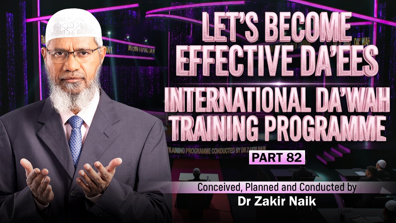 Let's Become Effective Da'ees - International Da'wah Training Programme - Part 82 | by Dr Zakir Naik