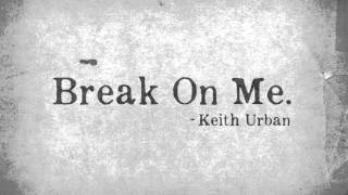 Keith Urban - "Break On Me"