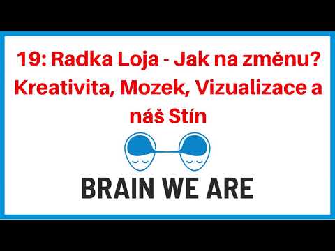 19: Radka Loja - Jak na změnu? Kreativita, Mozek, Vizualizace a náš Stín