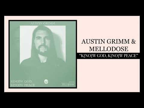 Austin Grimm & Mellodose - “K[no]w God, K[no]w Peace”