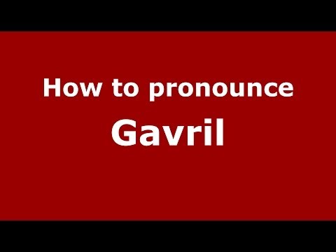 How to pronounce Gavril (Russian/Russia) - PronounceNames.com