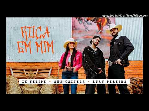 Zé Felipe, Ana Castela e Luan Pereira LP - Roça Em Mim (AUDIO Oficial)