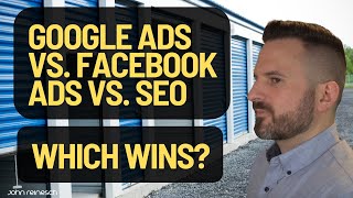 Self Storage Advertising: Google Ads vs. Facebook Ads vs. SEO