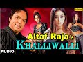 Khalliwalli - Full Audio Song | Singer - Altaf Raja | Manisha Koirala, Sweta Menon |