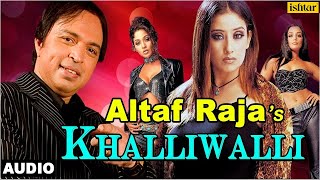 Khalliwalli - Full Audio Song  Singer - Altaf Raja