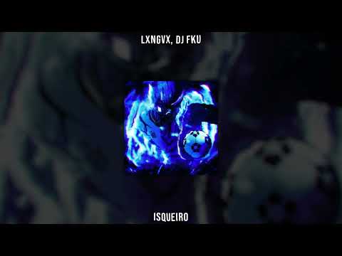 LXNGVX, DJ FKU - ISQUEIRO