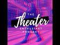 The Theater Enthusiast Podcast Season 13 Episode 11 Analise Scarpaci