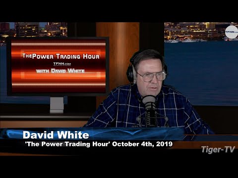 October 4th, 2019 - Power Trading Hour with David White on TFNN