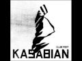 Kasabian- Club Foot. 