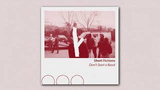 Short Fictions - Don&#39;t Start a Band (Official Audio)