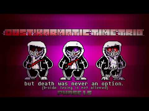Dust!Karmatic Time Trio - Phase 1.5 - [B-Side] - “but death was never an option.”