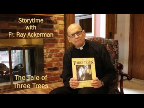 Storytime with Fr. Ray Ackerman: The Tale of Three Trees