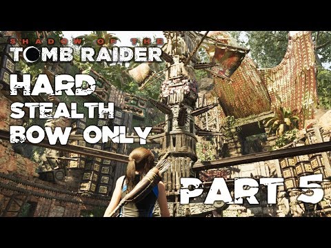 SHADOW OF THE TOMB RAIDER Walkthrough (Hard/Stealth/Bow) Part 5 – TRIALS OF THE PATH