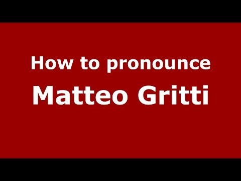 How to pronounce Matteo Gritti (Italian/Italy)  - PronounceNames.com