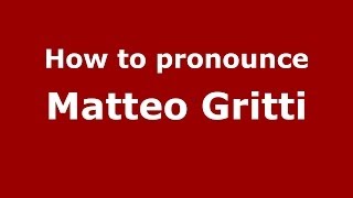 How to pronounce Matteo Gritti