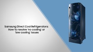 Samsung Direct Cool Refrigerators: How to Resolve 'No Cooling' or 'Low Cooling' Issues