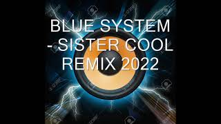 BLUE SYSTEM -  SISTER COOL -  REMIX 2022