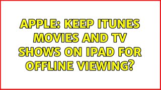 Apple: Keep iTunes movies and TV shows on iPad for offline viewing? (2 Solutions!!)