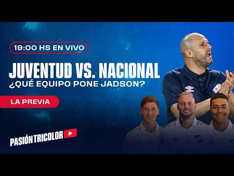 La previa Juventud vs Nacional - ¿Qué equipo para Jadson?