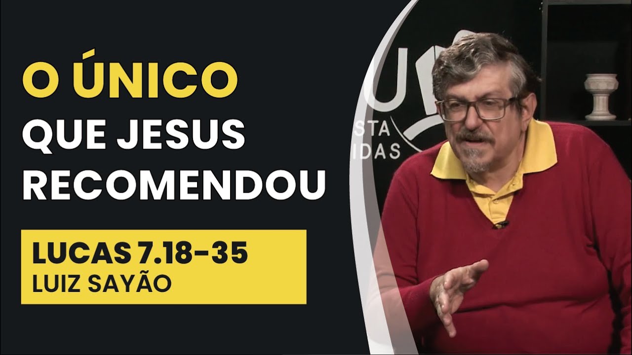 O Único que Jesus Recomendou - Lucas 7.18-35 | Luiz Sayão | IBNU