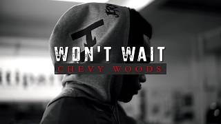Chevy Woods - Won&#39;t Wait (Official Music Video)