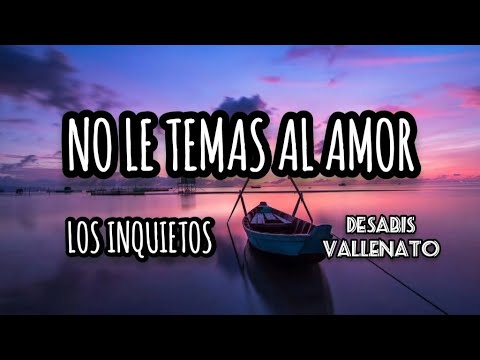No le temas al amor (Letra) Los inquietos