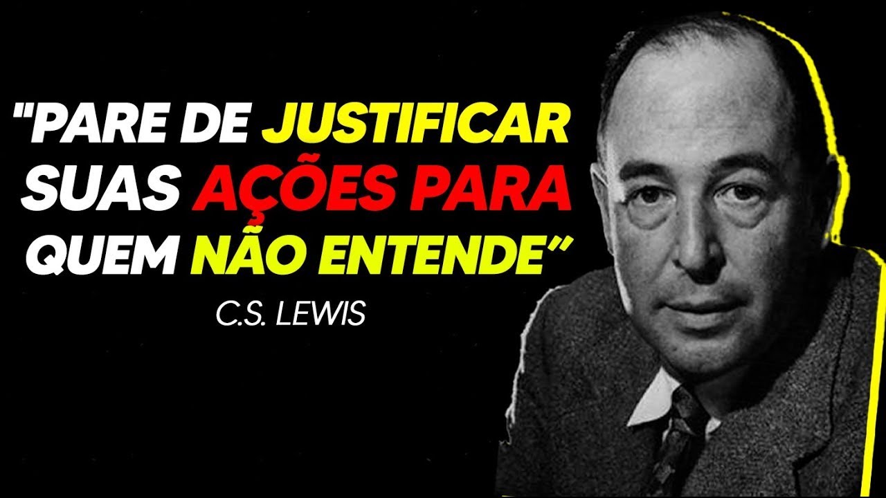 Pare de justificar suas ações para quem não quer entender | C.S. Lewis