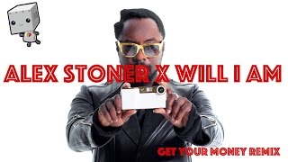 Will.i.am - Get your money (Alex Stoner MASH UP REMIX)