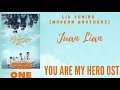 Liu Yuning Modern Brothers Juan Lian You Are My Hero OST